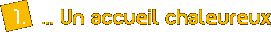 1. ... Un accueil chaleureux