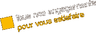 Tous nos engagements pour vous satisfaire