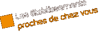 Les &eacute;tablissements proches de chez vous