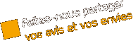Faites-nous partager vos avis et vos envies