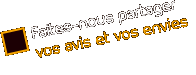 Faites-nous partager vos avis et vos envies