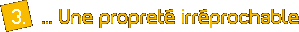 3. ... Une propret� irr�prochable